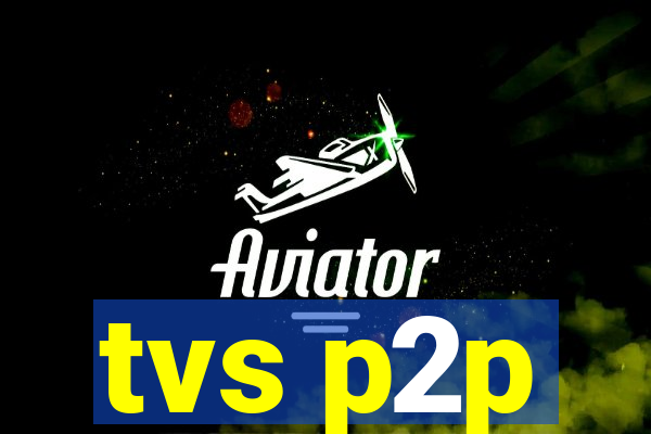 tvs p2p